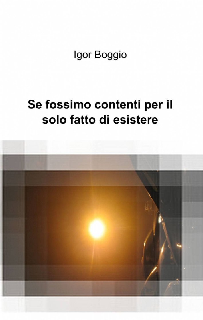 Se fossimo contenti per il solo fatto di esistere Se fossimo contenti per il solo fatto di esistere
