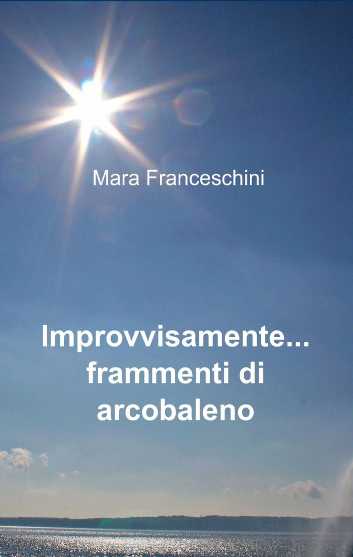 Improvvisamente... frammenti di arcobaleno Improvvisamente... frammenti di arcobaleno