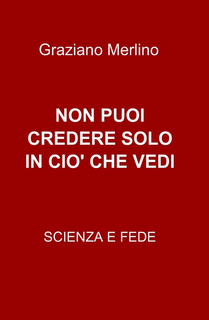 Non puoi credere solo in ciò che vedi Non puoi credere solo in ciò che vedi