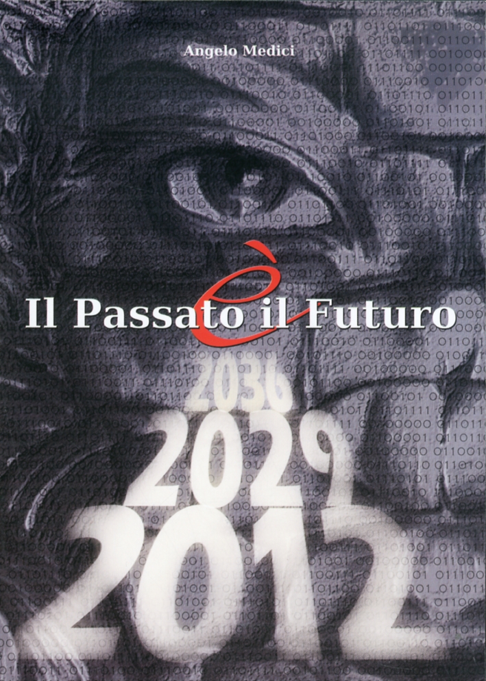Il passato è il futuro. Passato, presente e futuro dell'umanità Il passato è il futuro. Passato, presente e futuro dell'umanità