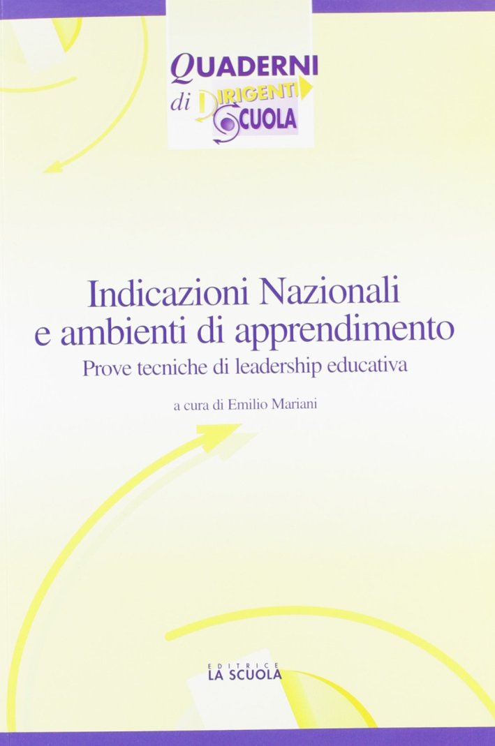 Indicazioni nazionali e ambienti di apprendimento. Prove tecniche di leadership educativa Indicazioni nazionali e ambienti di apprendimento. Prove tecniche di leadership educativa