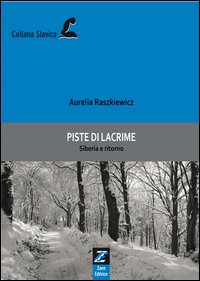 Piste di lacrime. Siberia e ritorno Piste di lacrime. Siberia e ritorno