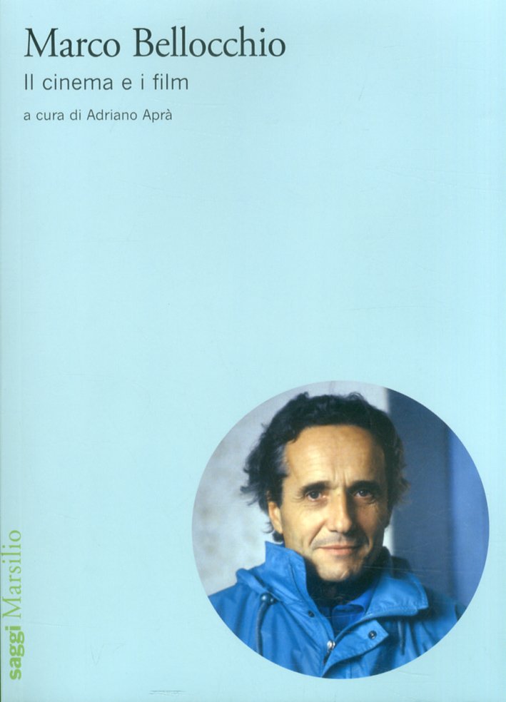Marco Bellocchio. Il Cinema e i Film Marco Bellocchio. Il Cinema e i Film