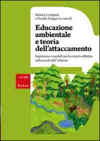 Educazione ambientale e teoria dell'attaccamento. Esperienze e modelli per la crescita affettiva nella scuola dell'infanzia Educazione ambientale e teoria dell'attaccamento. Esperienze e modelli per la crescita affettiva nella scuola dell'infanzia