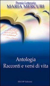 Racconti e versi di vita. Antologia Racconti e versi di vita. Antologia