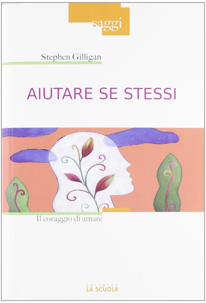Aiutare se stessi. Il coraggio di amare Aiutare se stessi. Il coraggio di amare