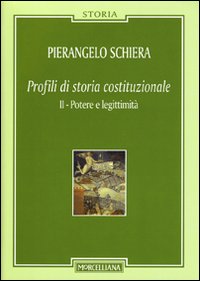 Profili di storia costituzionale. Vol. 2: Potere e legittimità Profili di storia costituzionale. Vol. 2: Potere e legittimità