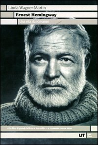 Ernest Hemingway. Una vita da romanzo Ernest Hemingway. Una vita da romanzo
