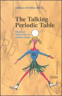 The talking periodic table. Theatrical work in one act and four scenes The talking periodic table. Theatrical work in one act and four scenes