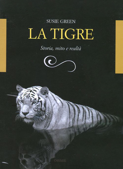 La tigre. Storia, mito e realtà. Ediz. illustrata La tigre. Storia, mito e realtà. Ediz. illustrata