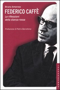 Federico Caffè. Le riflessioni della stanza rossa Federico Caffè. Le riflessioni della stanza rossa