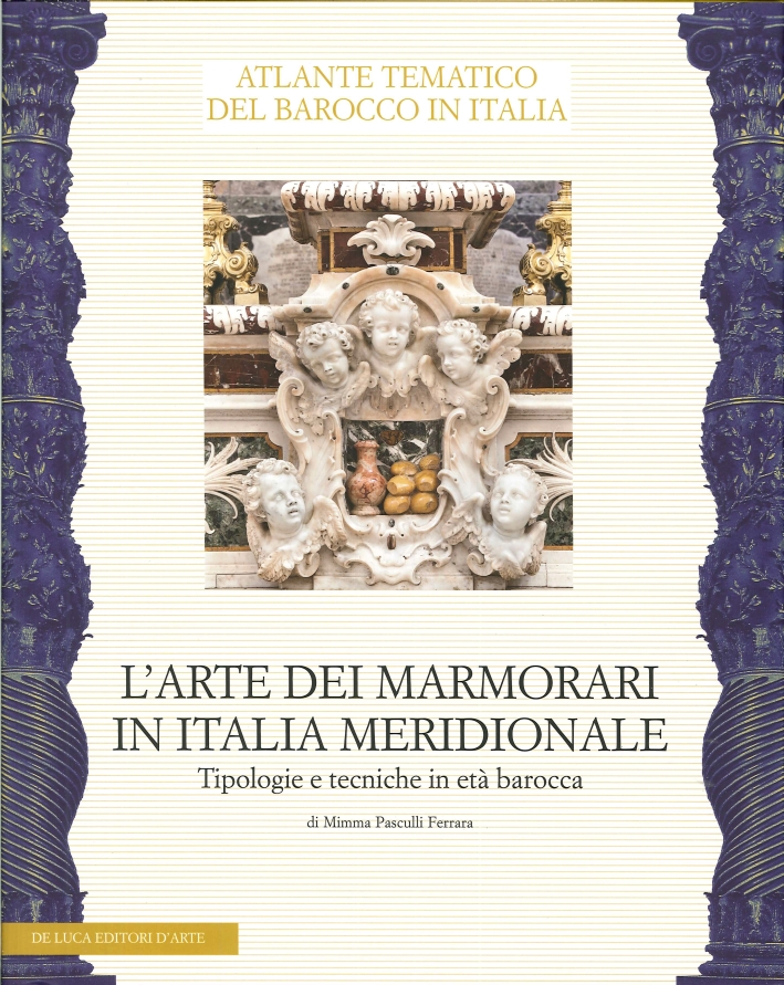 Atlante Tematico del Barocco in Italia. L'Arte dei Marmorari in Italia Meridionale. Tipologie e Tecniche in Età Barocca Atlante Tematico del Barocco in Italia. L'Arte dei Marmorari in Italia Meridionale. Tipologie e Tecniche in Età Barocca