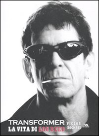 Transformer. La vita di Lou Reed Transformer. La vita di Lou Reed
