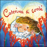 Caterina di corài. Ediz. illustrata Caterina di corài. Ediz. illustrata