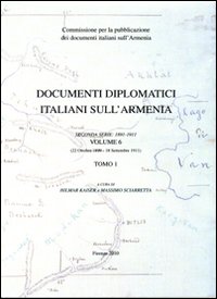 Documenti diplomatici italiani sull'Armenia. 2° serie (1891-1911). Vol. 6: 22 ottobre 1899-18 settembre 1911 Documenti diplomatici italiani sull'Armenia. 2° serie (1891-1911). Vol. 6: 22 ottobre 1899-18 settembre 1911