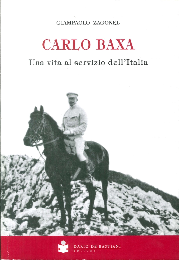 Carlo Baxa. Pola 1875 - Merano 1951. Una Vita al Servizio Dell'Italia Carlo Baxa. Pola 1875 - Merano 1951. Una Vita al Servizio Dell'Italia