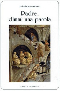 Padre, dimmi una parola. La direzione spirituale nell'antico Oriente Padre, dimmi una parola. La direzione spirituale nell'antico Oriente