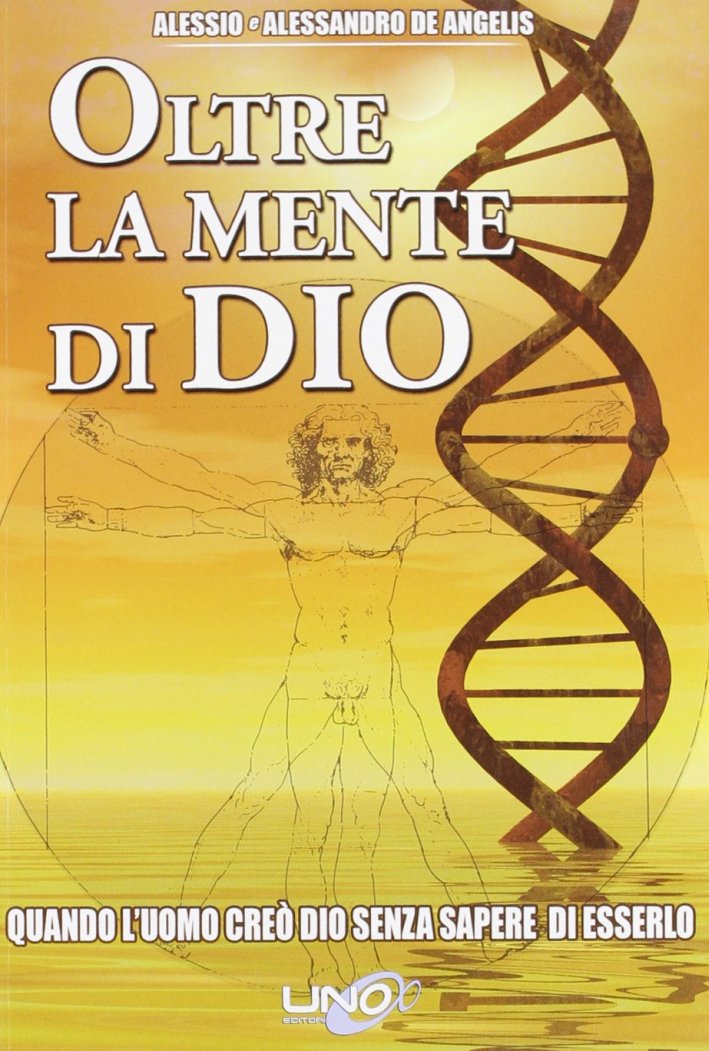 Oltre la mente di Dio. Vol. 1: Quando l'uomo creò Dio senza sapere di esserlo Oltre la mente di Dio. Vol. 1: Quando l'uomo creò Dio senza sapere di esserlo