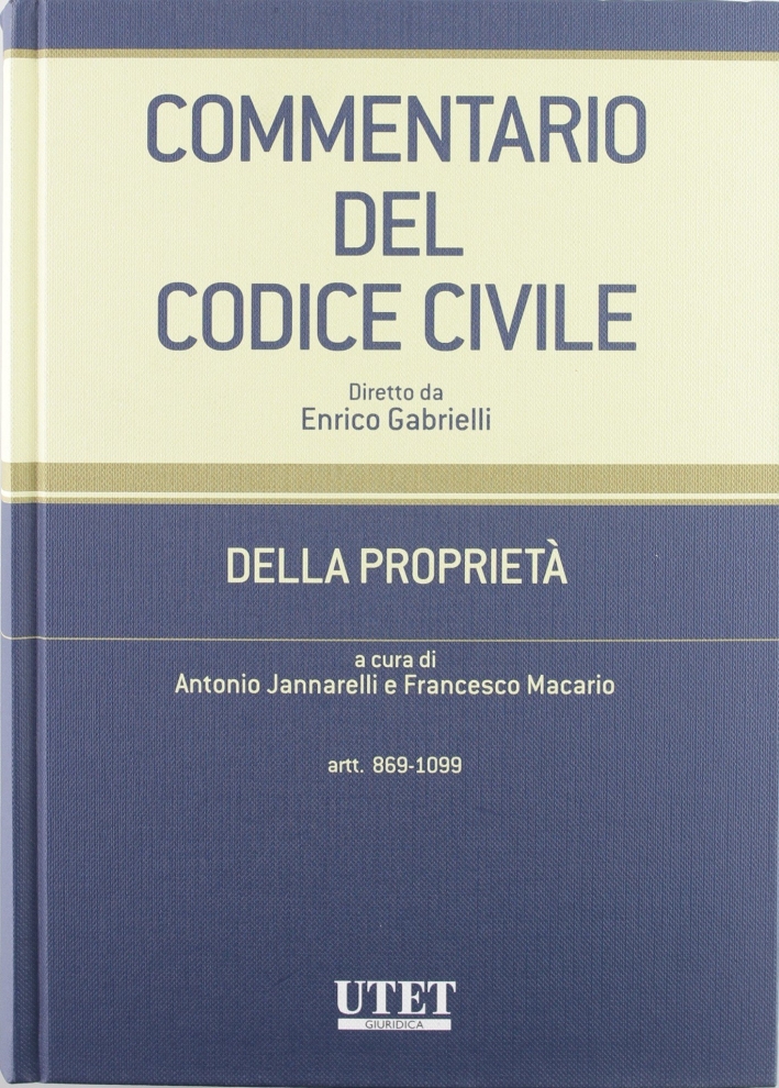 Commentario del Codice civile. Della Proprietà. Vol. 2: Artt. 869-1099 c.c... Commentario del Codice civile. Della Proprietà. Vol. 2: Artt. 869-1099 c.c...