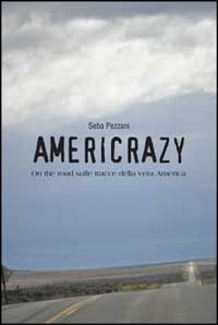 Americrazy. On the road sulle tracce della vera America Americrazy. On the road sulle tracce della vera America