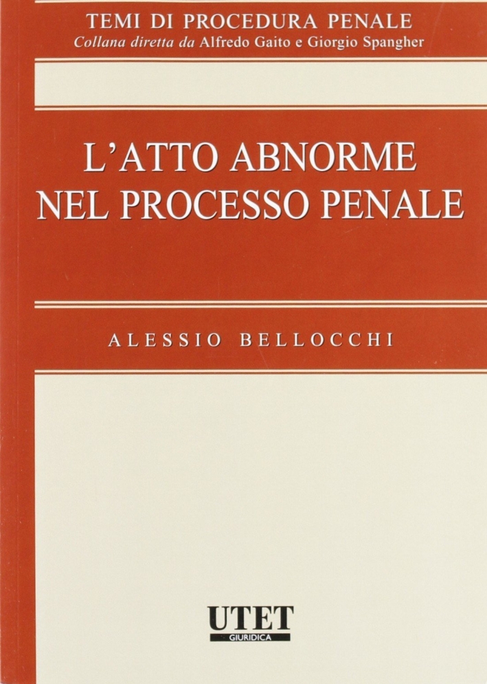 L'atto abnorme nel processo penale L'atto abnorme nel processo penale