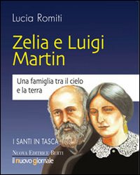 Zelia e Luigi Martin. Una famiglia tra cielo e la terra Zelia e Luigi Martin. Una famiglia tra cielo e la terra