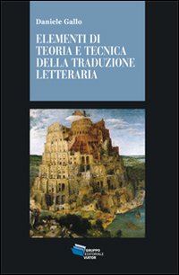 Elementi di teoria tecnica e tecnica della traduzione letteraria Elementi di teoria tecnica e tecnica della traduzione letteraria