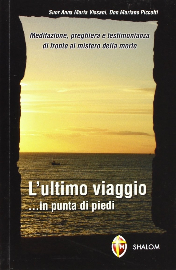 L'ultimo viaggio... in punta di piedi. Meditazione, preghiera e testimonianza di fronte al mistero della morte L'ultimo viaggio... in punta di piedi. Meditazione, preghiera e testimonianza di fronte al mistero della morte