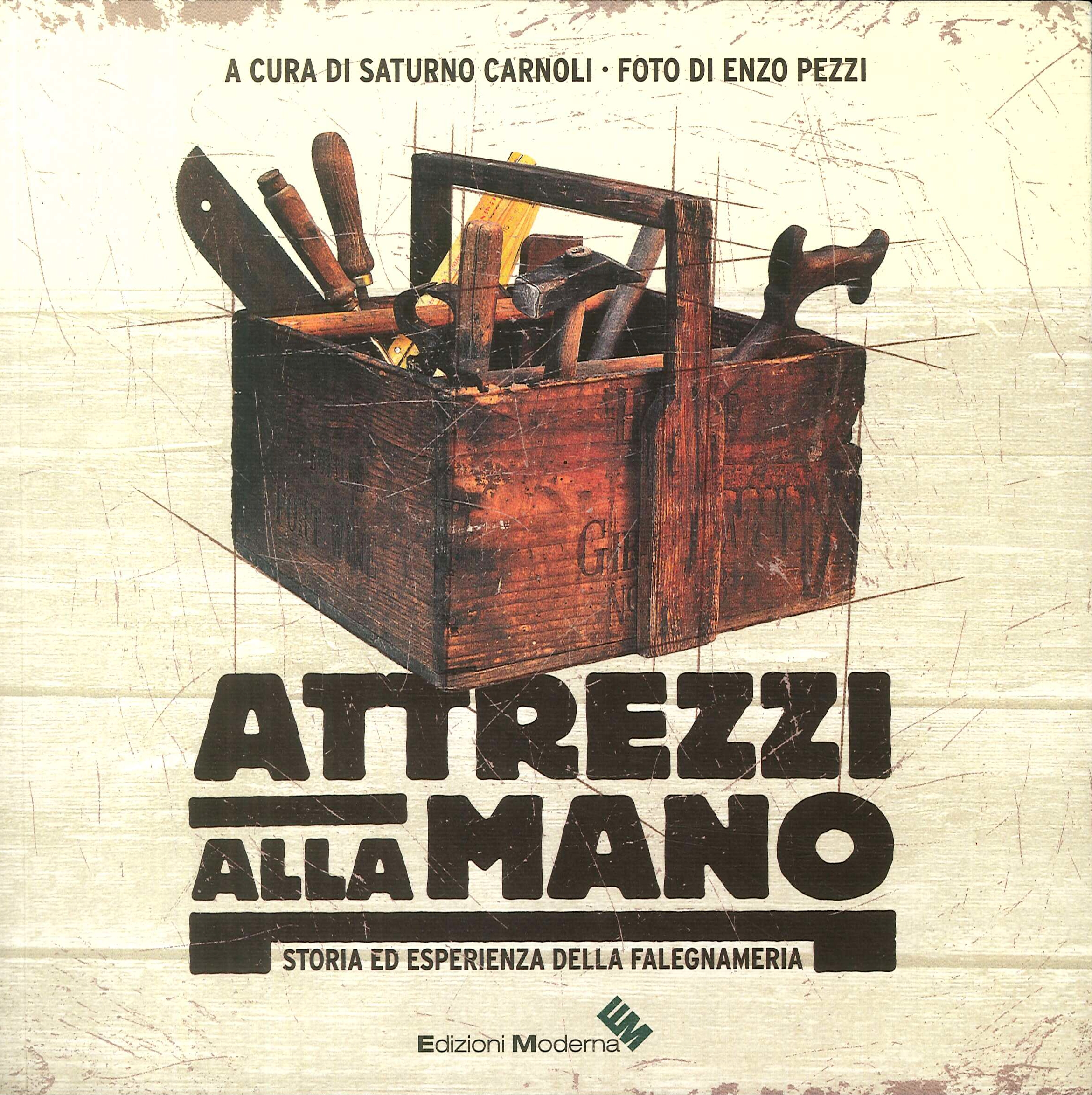 Attrezzi alla mano. Storia ed esperienza della falegnameria Attrezzi alla mano. Storia ed esperienza della falegnameria