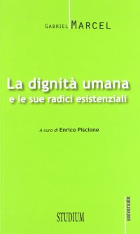 La dignità umana e le sue radici esistenziali