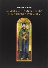 La mistica di santa Chiara. Dimensioni e attualità