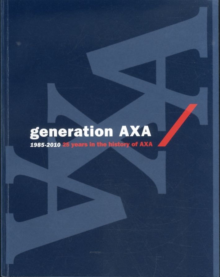 Generation Axa 1985-2010. 25 years in the history of Axa Generation Axa 1985-2010. 25 years in the history of Axa