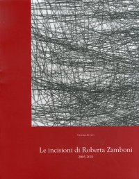 Le Incisioni di Roberto Zamboni. 2005-2011. [Ed. Italiana e Inglese]