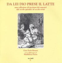 Da Lei Dio Prese il Latte. Una Collezione di Incisioni dei Maestri dal Secolo Quindici al Secolo Venti