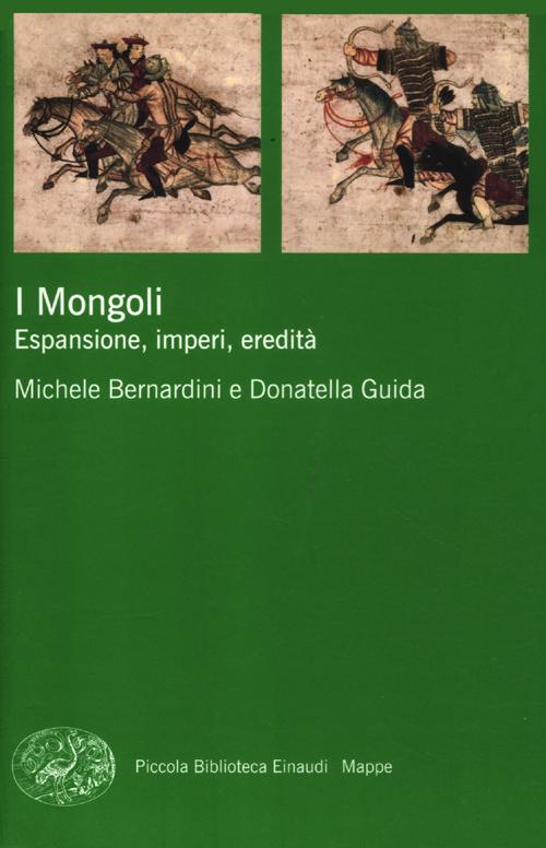 I Mongoli. Espansione, impero, eredità I Mongoli. Espansione, impero, eredità