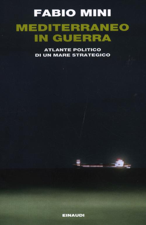 Mediterraneo in guerra. Atlante politico di un mare strategico Mediterraneo in guerra. Atlante politico di un mare strategico