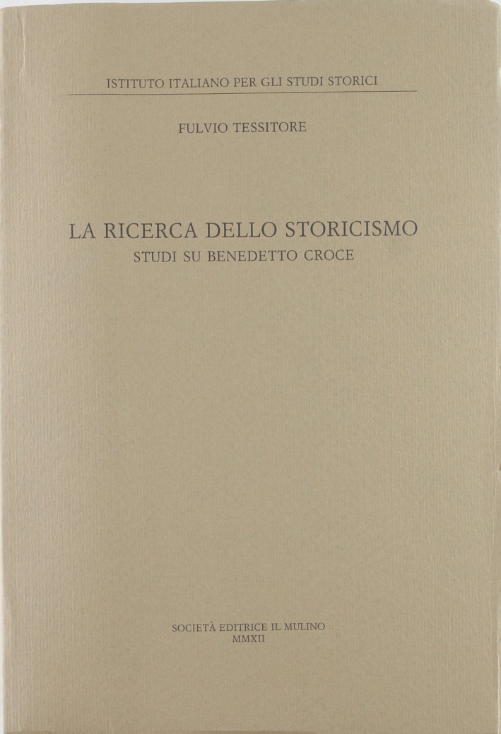 La ricerca dello storicismo. Studi su Benedetto Croce La ricerca dello storicismo. Studi su Benedetto Croce