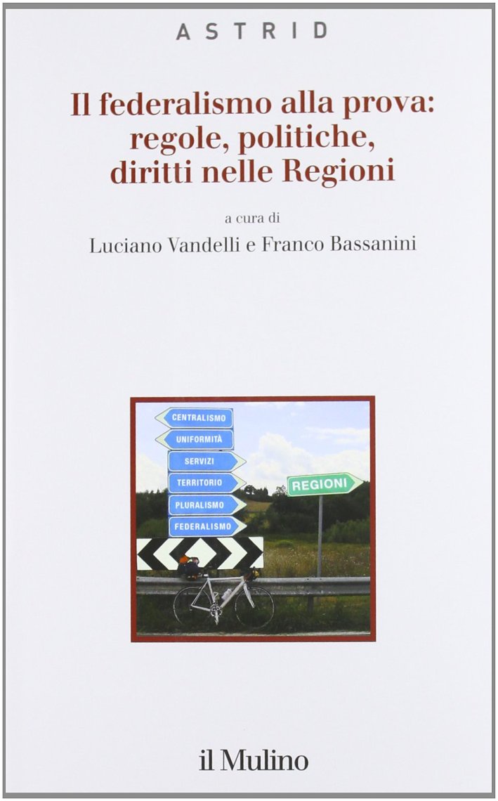 IL federalismo alla prova: regole, politiche, diritti nelle regioni IL federalismo alla prova: regole, politiche, diritti nelle regioni