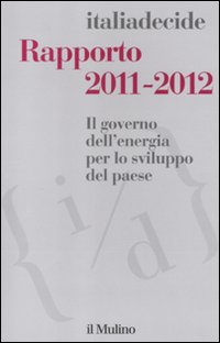 Rapporto 2011-2012. Il governo dell'energia per lo sviluppo del paese. Rapporto 2011-2012. Il governo dell'energia per lo sviluppo del paese.