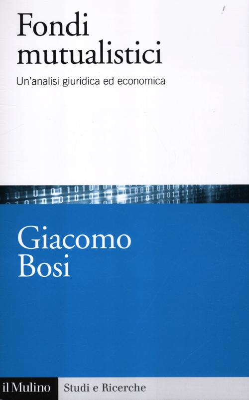 I fondi mutualistici. Un'analisi giuridica ed economica I fondi mutualistici. Un'analisi giuridica ed economica