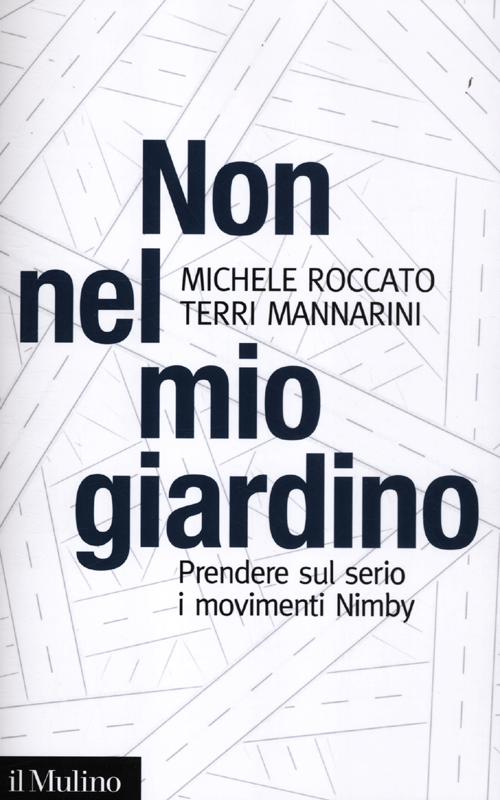 Non nel mio giardino. Prendere sul serio i movimenti Nimby. Non nel mio giardino. Prendere sul serio i movimenti Nimby.