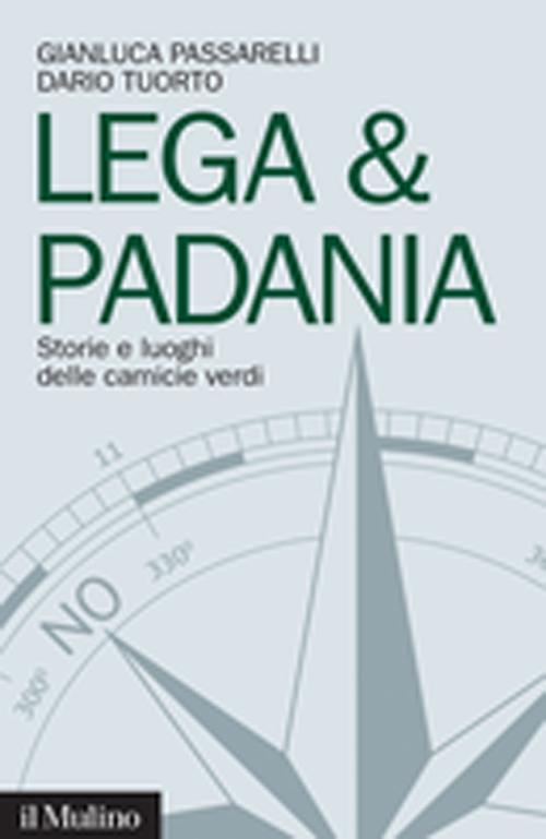 Lega & Padania. Storie e luoghi delle camicie verdi. Lega & Padania. Storie e luoghi delle camicie verdi.