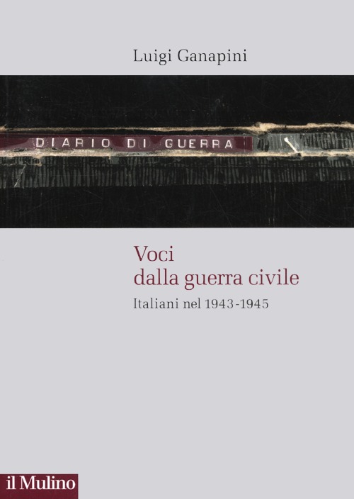 Voci dalla guerra civile. Italiani nel 1943-1945. Voci dalla guerra civile. Italiani nel 1943-1945.