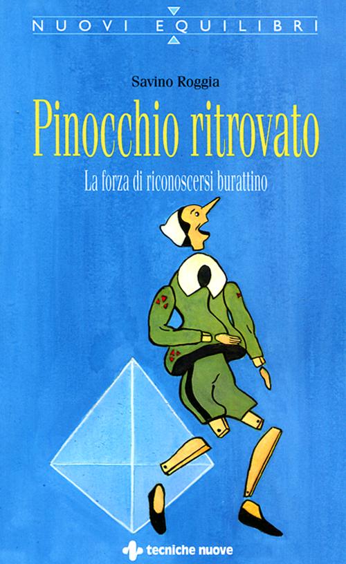 Pinocchio ritrovato. La forza di sapersi burattino. Pinocchio ritrovato. La forza di sapersi burattino.
