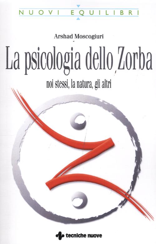 La psicologia dello Zorba. Noi stessi, la natura, gli altri La psicologia dello Zorba. Noi stessi, la natura, gli altri