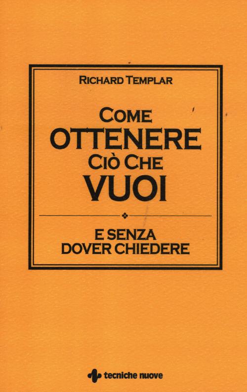 Come ottenere ciò che vuoi e senza dover chiedere Come ottenere ciò che vuoi e senza dover chiedere