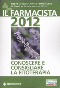 Il farmacista 2012. Conoscere e consigliare la fitoterapia Il farmacista 2012. Conoscere e consigliare la fitoterapia