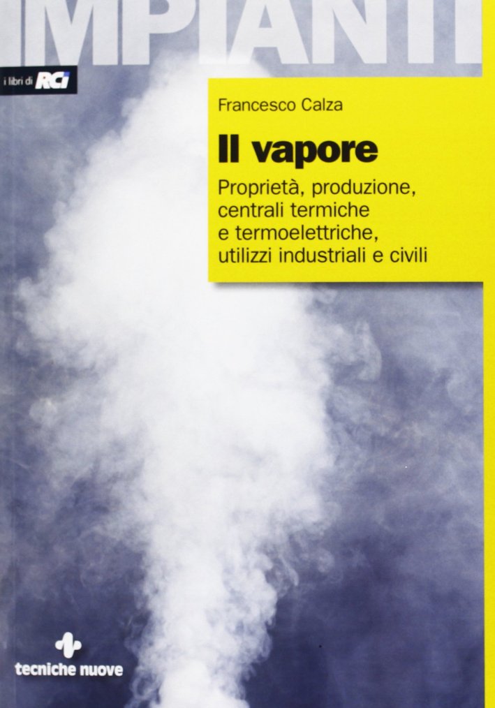 Il vapore. Proprietà, produzione, centrali termiche e termoelettriche, utilizzi industriali e civili Il vapore. Proprietà, produzione, centrali termiche e termoelettriche, utilizzi industriali e civili