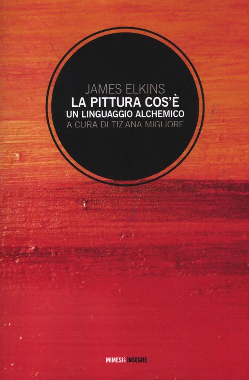 Pittura cos'è. Un linguaggio alchemico Pittura cos'è. Un linguaggio alchemico