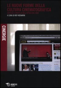 Le nuove forme della cultura cinematografica. Critica e cinefilia nell'epoca del web. Le nuove forme della cultura cinematografica. Critica e cinefilia nell'epoca del web.
